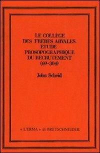 Le collège des frères Arvales. Etude prosopographique du recrutement (69-304) - John Scheid - copertina