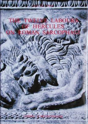 The twelve labours of Hercules on Roman sarcophagi - Peter F. Jongste - copertina