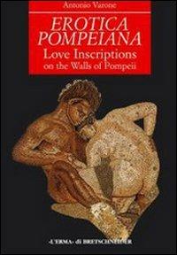 Erotica pompeiana. Iscrizioni d'amore sui muri di Pompei - Antonio Varone - copertina