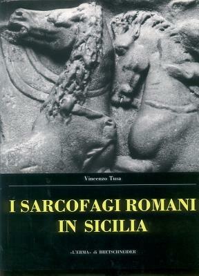 Sarcofagi romani in Sicilia. Ediz. illustrata - Vincenzo Tusa - copertina