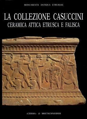 La collezione Casuccini. Vol. 2: Ceramica attica, etrusca e falisca. - Enrico Paribeni,M. Teresa Falconi Amorelli,Maurizio Harari - copertina