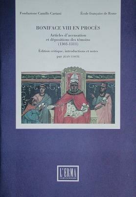 Boniface VIII en procès. Articles d'accusation et deposition des témoins (1303-1311) - Jean Coste - copertina