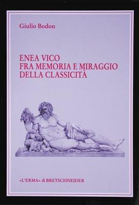 Enea Vico fra memoria e miraggio della classicità - Giulio Bodon - copertina