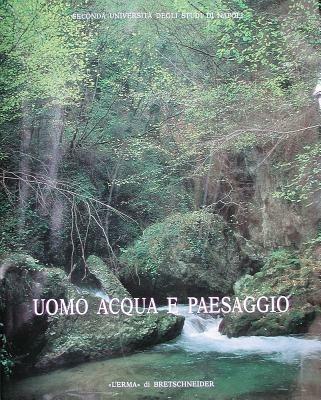 Uomo, acqua e paesaggio. Atti dell'Incontro di studio sul tema dell'irreggimentazione delle acque e trasformazione del paesaggio antico (S. Maria Capua Vetere, 1996) - copertina