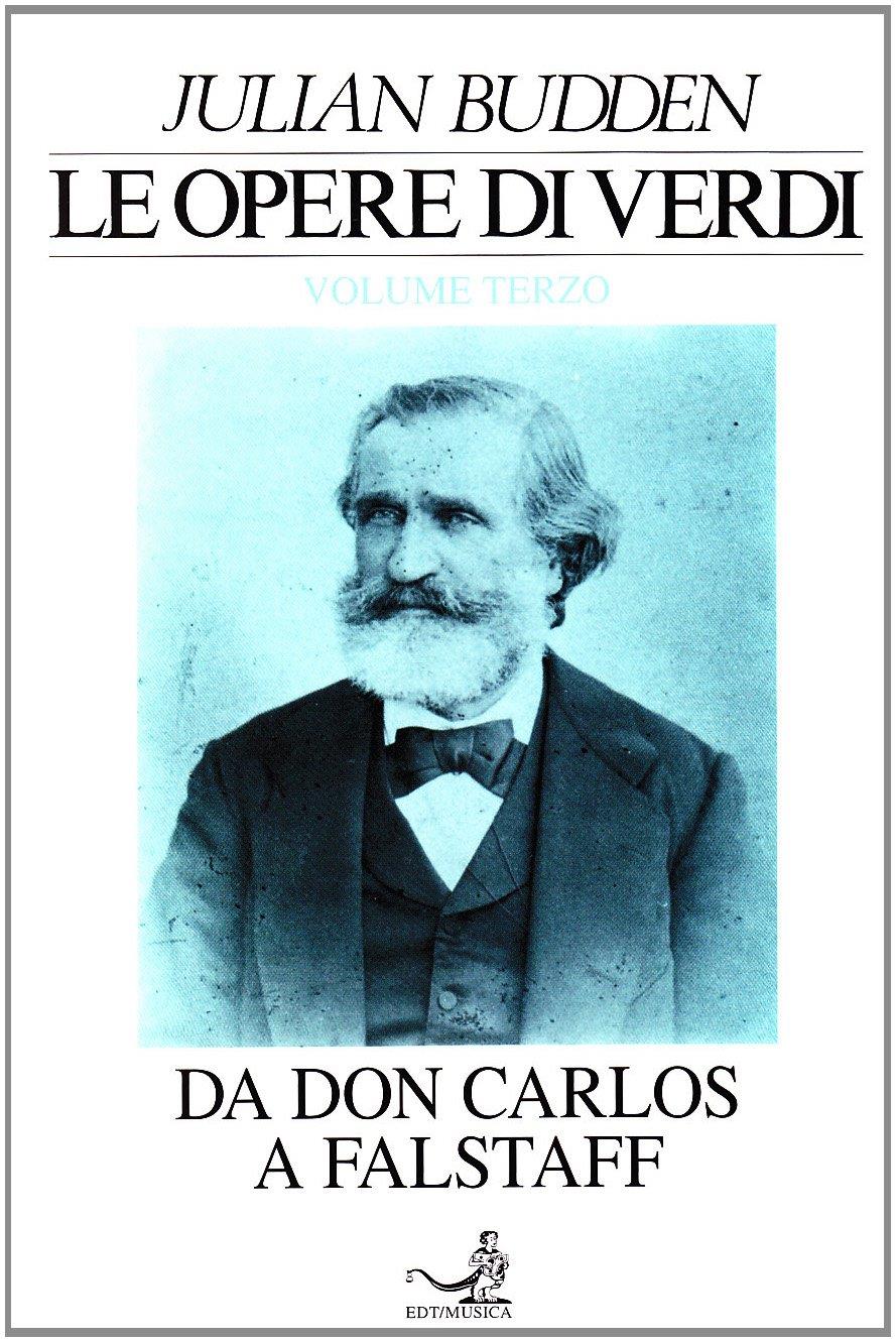 Le opere di Verdi. Vol. 3: Da Don Carlos a Falstaff.