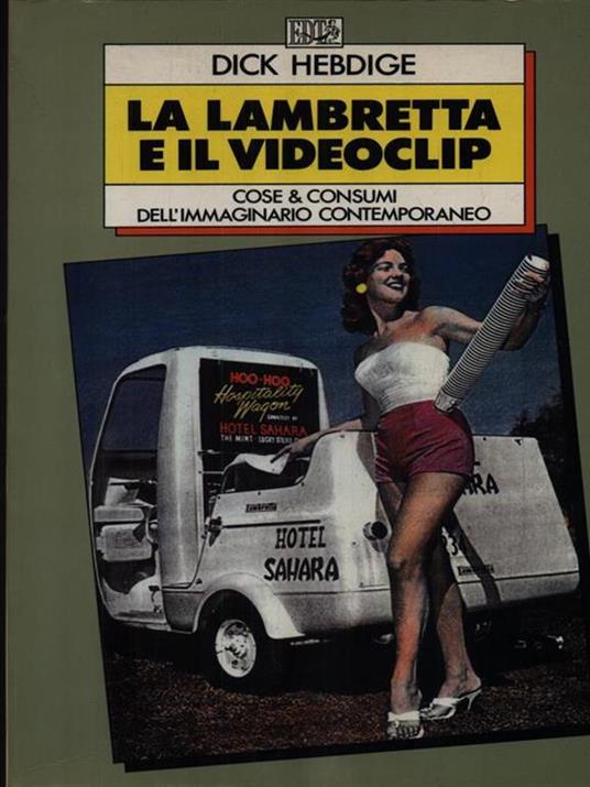 La lambretta e il videoclip. Cose & consumi dell'immaginario contemporaneo - Dick Hebdige - 2