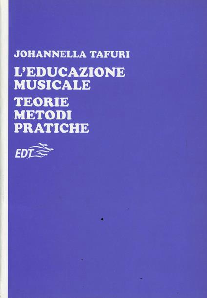 L' educazione musicale. Teorie, metodi, pratiche - Johannella Tafuri - copertina