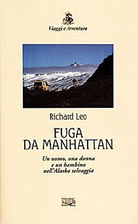 Fuga da Manhattan. Un uomo, una donna e un bambino nell'Alaska selvaggia - Richard Leo - copertina