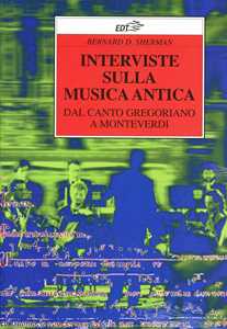 Libro Interviste sulla musica antica. Dal canto gregoriano a Monteverdi Bernard D. Sherman