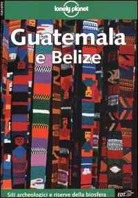 Guatemala e Belize - Ben Greensfelder,Carolyn Miller,Conner Gorry - copertina