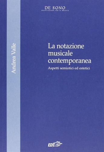 La notazione musicale contemporanea. Aspetti semiotici ed estetici - Andrea Valle - copertina