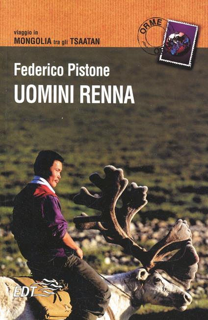 Uomini renna. Viaggio in Mongolia tra gli Tsaatan - Federico Pistone - copertina