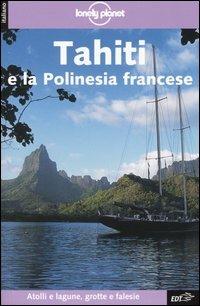 Tahiti e la Polinesia francese - Hilary Rogers,Jean-Bernard Carillet,Tony Wheeler - copertina