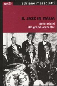 Il jazz in Italia dalle origini alle grandi orchestre - Adriano Mazzoletti - copertina