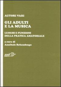 Gli adulti e la musica. Luoghi e funzioni della pratica amatoriale - copertina