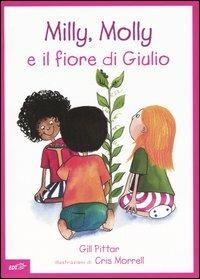 Milly, Molly e il fiore di Giulio - Gill Pittar,Cris Morrell - copertina