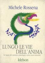 Lungo le vie dell'anima. Le tappe del cammino psicologico verso nuovi orizzonti