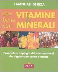 Star bene con vitamine e minerali. Proprietà e impieghi dei micronutrienti che rigenerano corpo e mente - copertina
