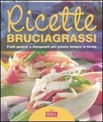 Ricette bruciagrassi. Piatti gustosi e dimagranti per essere sempre in forma