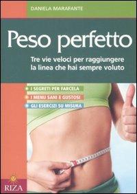 Peso perfetto. Tre vie veloci per raggiungere la linea che hai sempre voluto - Daniela Marafante - copertina