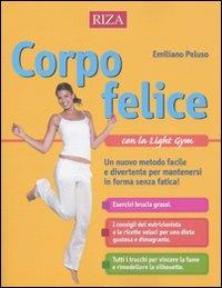 Corpo felice con la light gym. Un nuovo metodo facile e divertente per mantenersi in forma senza fatica - Emiliano Peluso - copertina