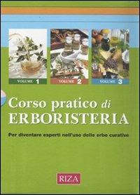 Corso pratico di erboristeria. Conoscere le erbe, le piante officinali e le loro straordinarie proprietà - copertina