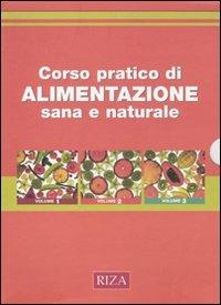 Corso pratico di alimentazione sana e naturale. Ediz. illustrata - copertina