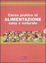 Corso pratico di alimentazione sana e naturale. Ediz. illustrata