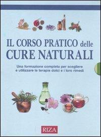 Il corso pratico delle cure naturali. Una formazione completa per scegliere e utilizzare le terapie dolci e i loro rimedi - copertina