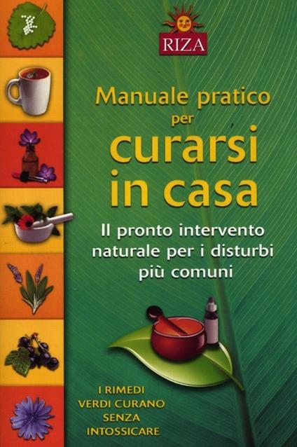 Manuale pratico per curarsi in casa. Il pronto intervento naturale per i disturbi più comuni - copertina