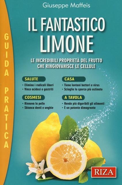 Il fantastico limone. Le incredibili proprietà del frutto che ringiovanisce le cellule - Giuseppe Maffeis - copertina