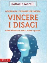 Vincere i disagi. Come affrontare ansia, stress e panico - Raffaele Morelli - copertina