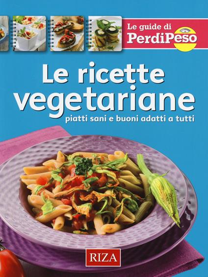 Le ricette vegetariane. Piatti sani e buoni adatti a tutti - M. Fiorella Coccolo - copertina