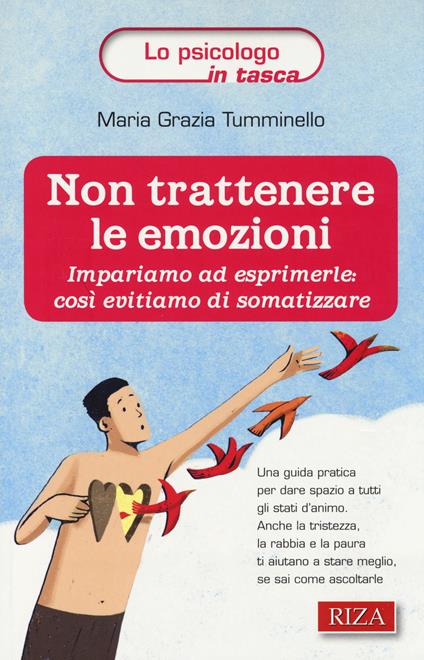 Non trattenere le emozioni. Impariamo ad esprimerle: così evitiamo di somatizzare - M. Grazia Tumminello - copertina