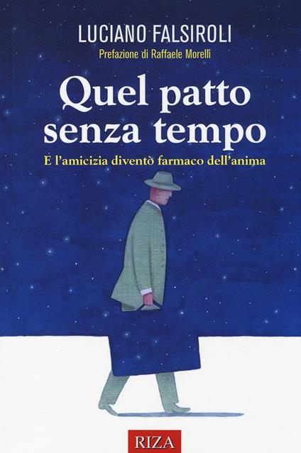 Quel patto senza tempo. E l'amicizia diventò farmaco dell'anima - Luciano Falsiroli - copertina