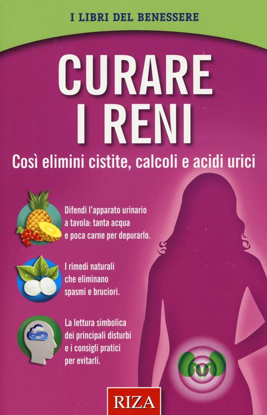 Curare i reni. Così elimini cistite, calcoli e acidi urici - copertina