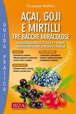 Acai, goji e mirtilli. Ringiovaniscono le cellule e i tessuti. Proteggono cuore, circolo e cervello