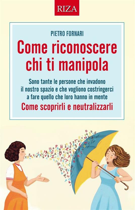 Come riconoscere chi ti manipola. Come scoprirli e neutralizzarli - Pietro Fornari - ebook