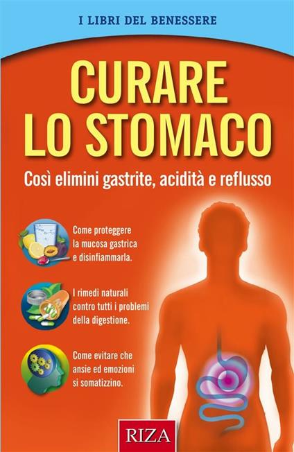 Curare lo stomaco. Così elimini gastrite, acidità e reflusso - Istituto Riza di Medicina Psicosomatica - ebook