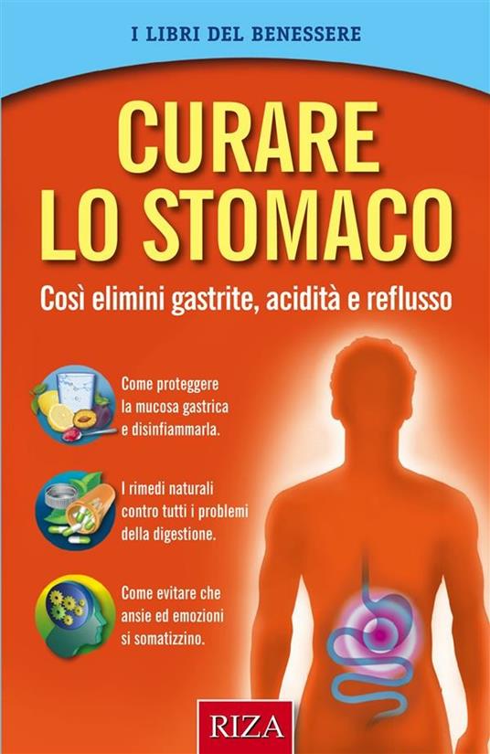 Curare lo stomaco. Così elimini gastrite, acidità e reflusso - Istituto Riza di Medicina Psicosomatica - ebook