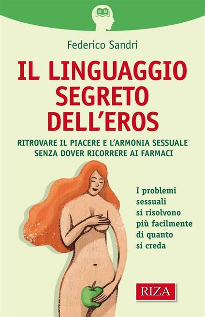 Il linguaggio segreto dell'eros. Ritrovare il piacere e l'armonia sessuale senza dover ricorrere ai farmaci - Federico Sandri - ebook