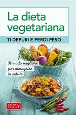 La dieta vegetariana. Ti depuri e perdi peso