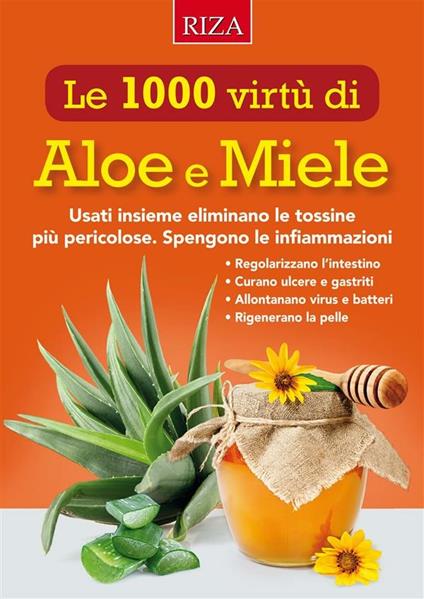Le mille virtù di aloe e miele. Usati insieme eliminano le tossine più pericolose - Istituto Riza di Medicina Psicosomatica - ebook