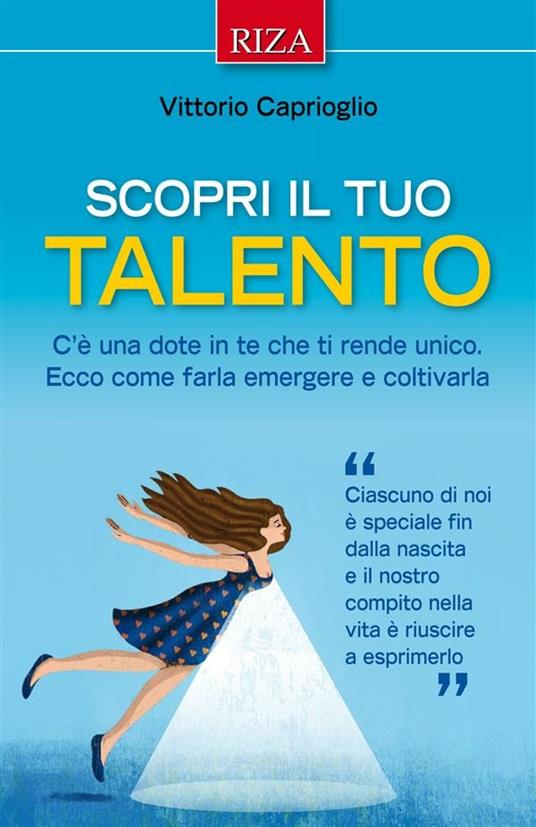 Scopri il tuo talento. C'è una dote in te che ti rende unico. Ecco come farla emergere e coltivarla - Vittorio Caprioglio - ebook
