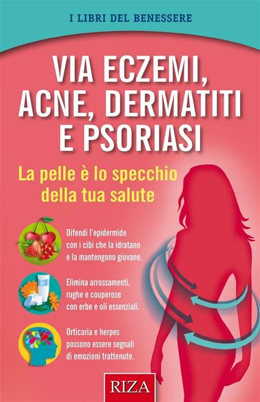 Via eczemi, acne e dermatiti. La pelle è lo specchio della tua salute - Vittorio Caprioglio - ebook