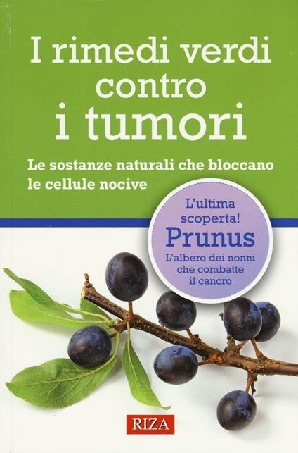 I rimedi verdi contro i tumori. Le sostanze naturali che bloccano le cellule nocive - copertina