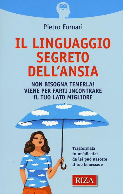 Il linguaggio segreto dell'ansia. Non bisogna temerla! Viene per farti incontrare il tuo lato migliore - Pietro Fornari - copertina