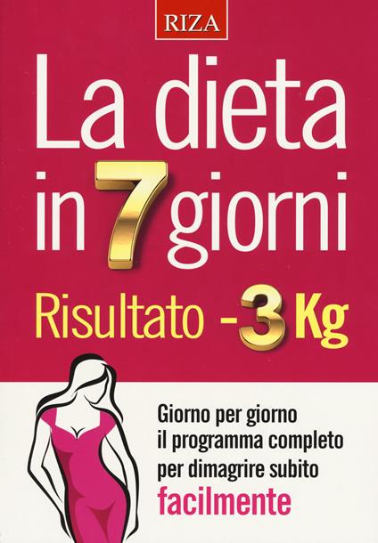 La dieta in 7 giorni. Risultato meno 3 Kg - copertina