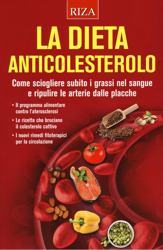 La dieta anticolesterolo. Come sciogliere subito i grassi nel sangue e ripulire le arterie dalle placche - copertina
