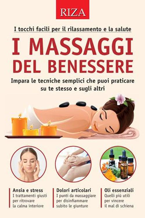 I massaggi del benessere. I tocchi facili per il rilassamento e la salute - copertina
